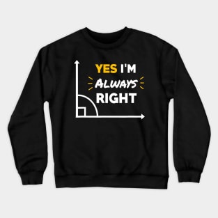 Im Always Right Humor Math Teacher Geometry Themed Crewneck Sweatshirt